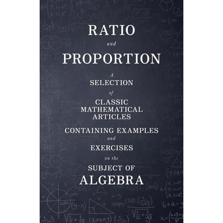Ratio and Proportion - A Selection of Classic Mathematical Articles Containing Examples and Exercises on the Subject of , (Paperback)