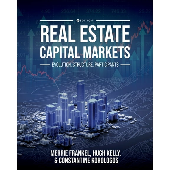 Real Estate Capital Markets: Evolution, Structure, Participants, (Paperback)