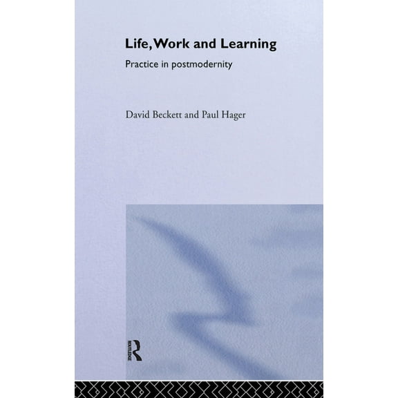 Routledge International Studies in the P Life, Work and Learning, Book 14, (Hardcover)