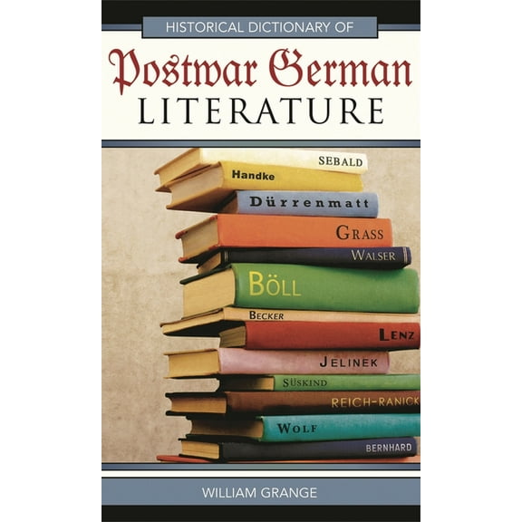 Historical Dictionaries of Literature and the Arts: Historical Dictionary of Postwar German Literature (Series #32) (Hardcover)
