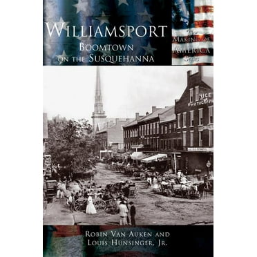 Williamsport: Boomtown on the Susquehanna (Hardcover)