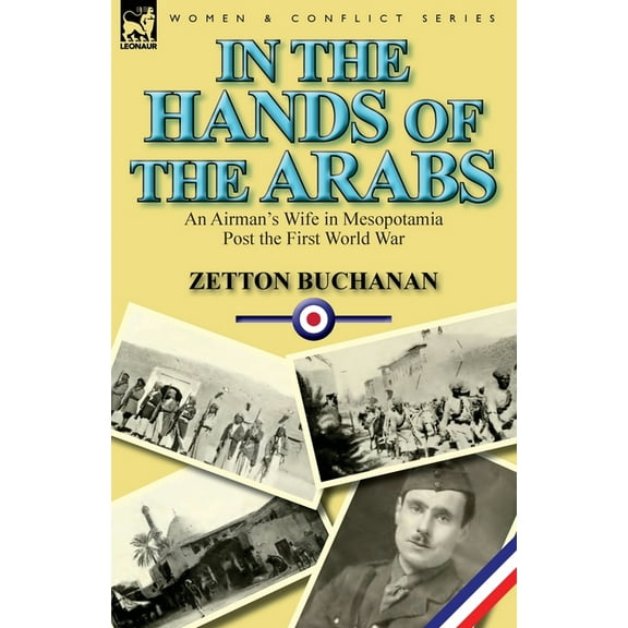 In the Hands of the Arabs: An Airman's Wife in Mesopotamia Post the First World War, (Paperback)