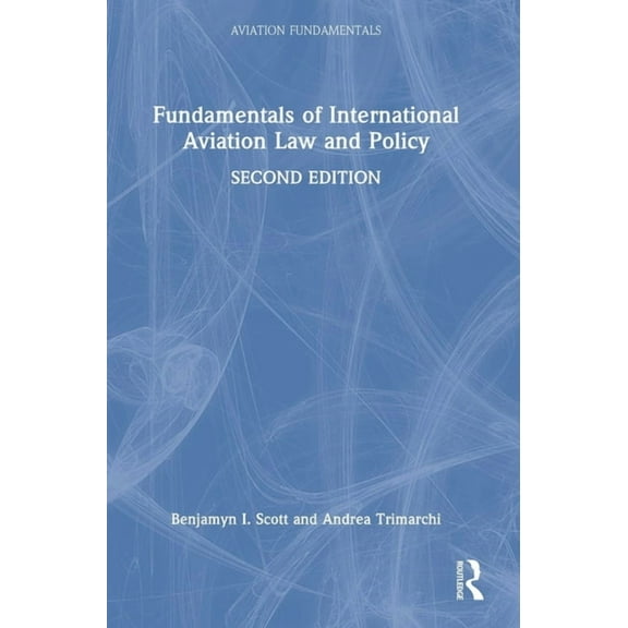 Aviation Fundamentals Fundamentals of International Aviation Law and Policy, (Hardcover)