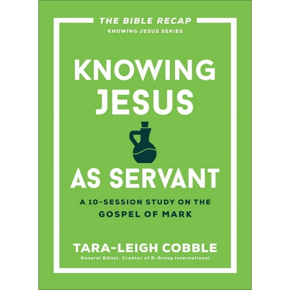 The Bible Recap Knowing Jesus Knowing Jesus as Servant: A 10-Session Study on the Gospel of Mark, (Paperback)