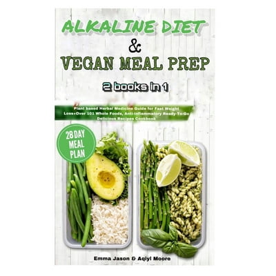 Buy Alkaline Diet Vegan Meal Prep 2 Books In 1 Plant Based Herbal Medicine Guide For Fast Weight Loss Over 101 Whole Foods Anti Inflammatory Ready To Go Delicious Recipes Cookbook 21 Day Meal