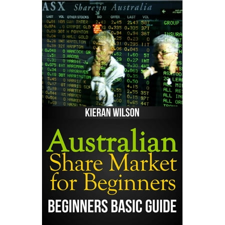 Australian Share Market for Beginners Book: Beginners Basic Guide -
