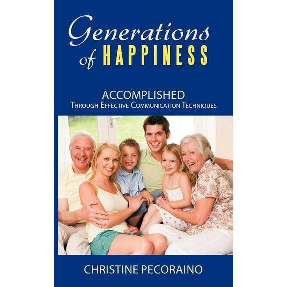 Generations of Happiness: Accomplished Through Effective Communication Techniques (Paperback)