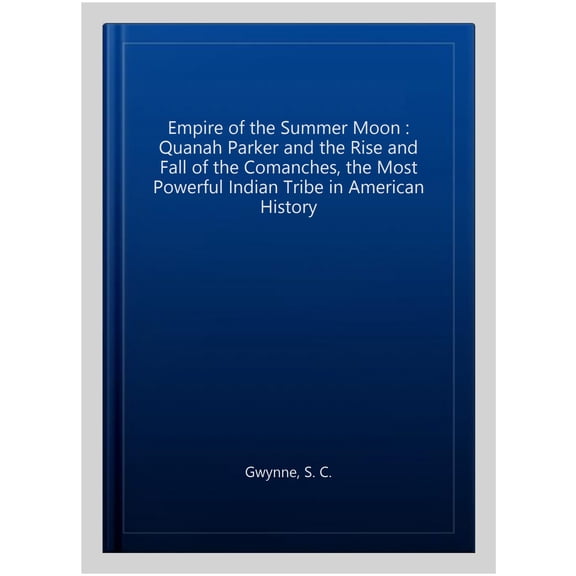 Pre-Owned Empire of the Summer Moon: Quanah Parker and the Rise and Fall of the Comanches, the Most Powerful Indian Tribe in American History (Unknown) 1849017034 9781849017039