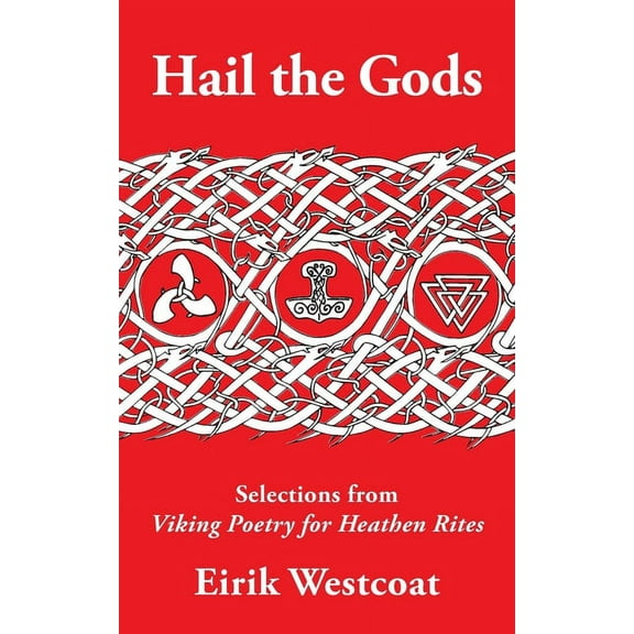 Hail the Gods: Selections from Viking Poetry for Heathen Rites, (Paperback)