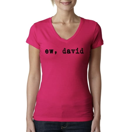 Ew David Funny Best TV Fan Gift Pop Culture Womens Junior Fit V-Neck Tee, Raspberry, Medium