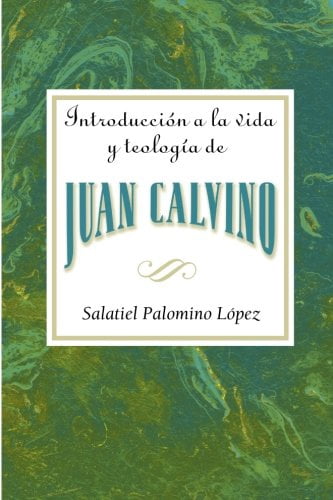 Introduccion a la Vida y Teologia de Juan Calvino = An Introduction to the Life and Theology of John Calvin, (Paperback)