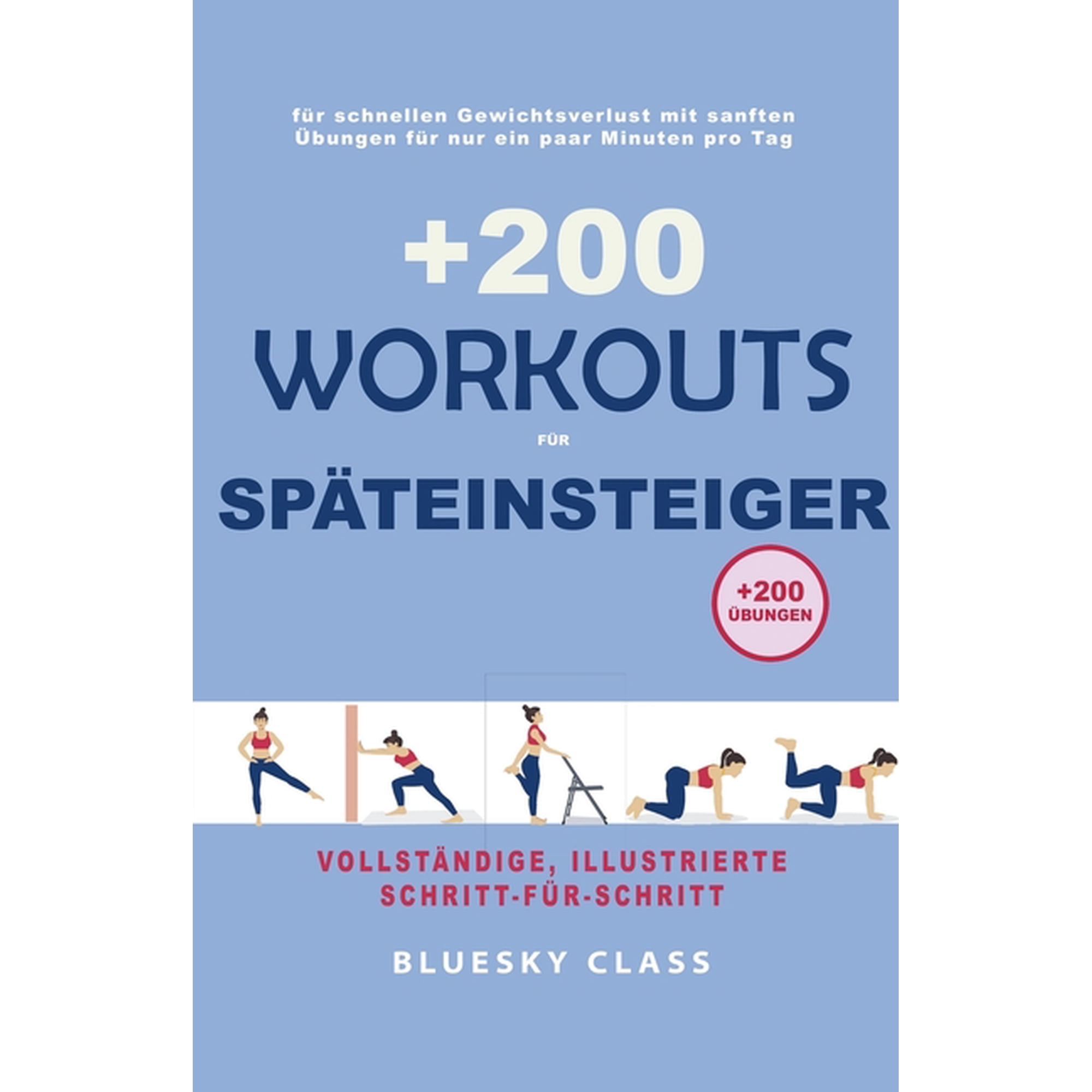 +200 Workouts fÃ¼r SpÃ¤teinsteiger: fÃ¼r schnellen Gewichtsverlust mit sanften Ãbungen fÃ¼r nur ein paar Minuten pro Tag, (Paperback)
