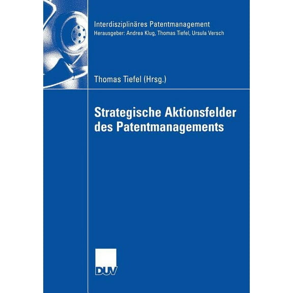 Interdisziplinäres Patentmanagement Strategische Aktionsfelder Des Patentmanagements, (Paperback)