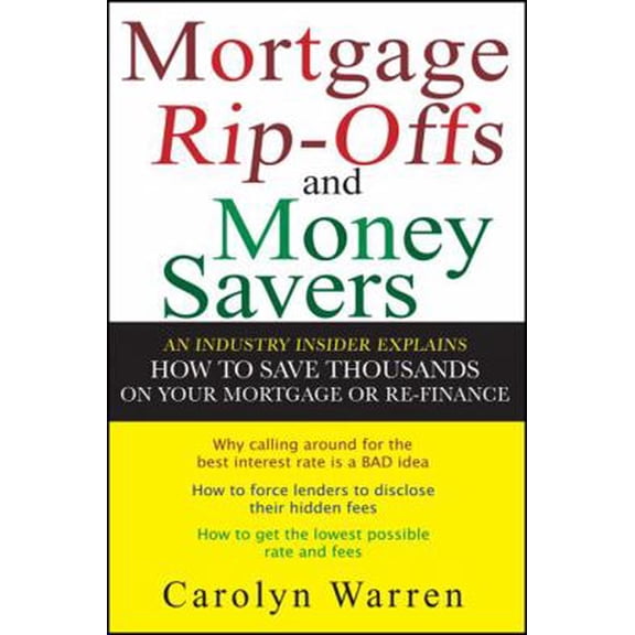 Pre-Owned Mortgage Ripoffs and Money Savers: An Industry Insider Explains How to Save Thousands on Your Mortgage or Re-Finance (Paperback) 0470097833 9780470097830