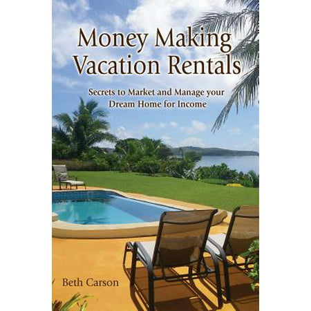Money Making Vacation Rentals : Market and Manage Your VR for Maximum (Best Vacation Rental Markets)
