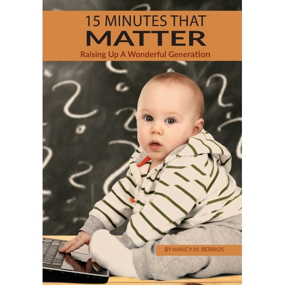 15 Minutes that Matter : Raising Up A Wonderful Generation (Paperback)