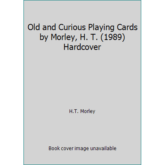 Pre-Owned Old and Curious Playing Cards by Morley, H. T. (1989) Hardcover (Hardcover) 1555215041 9781555215040
