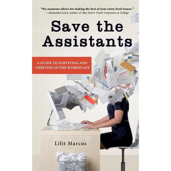 Save the Assistants: A Guide to Surviving and Thriving in the Workplace, (Paperback)