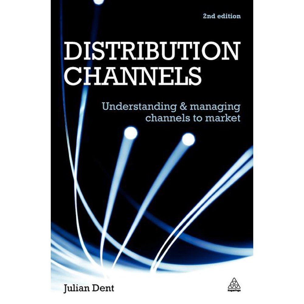 Distribution Channels Understanding and Managing Channels to Market