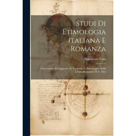 Studi Di Etimologia Italiana E Romanza: Osservazioni Ed Aggiunte Al 'Vocabulario Etimologico Delle Lingue Romanze' Di F. Diez (Paperback)
