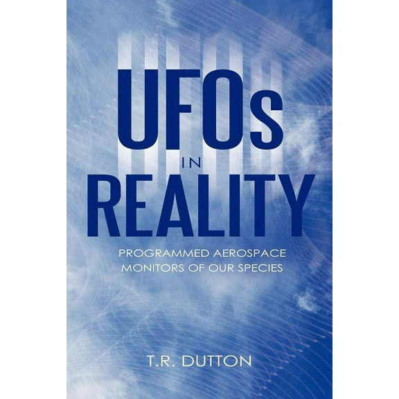 Ufos in Reality : Programmed Aerospace Monitors of Our Species