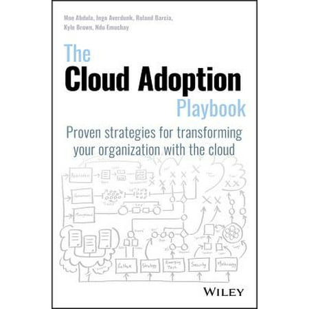 The Cloud Adoption Playbook : Proven Strategies for Transforming Your Organization with the