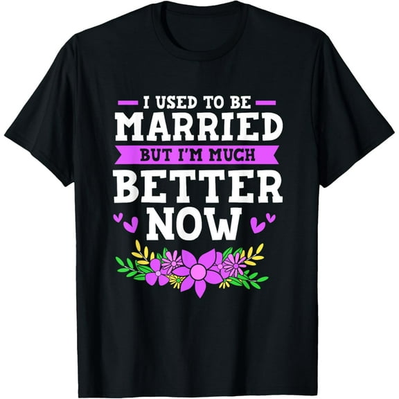 Exquisite and comfortable-I Used To Be Married But Im Much Better Now Funny Divorce T-Shirt