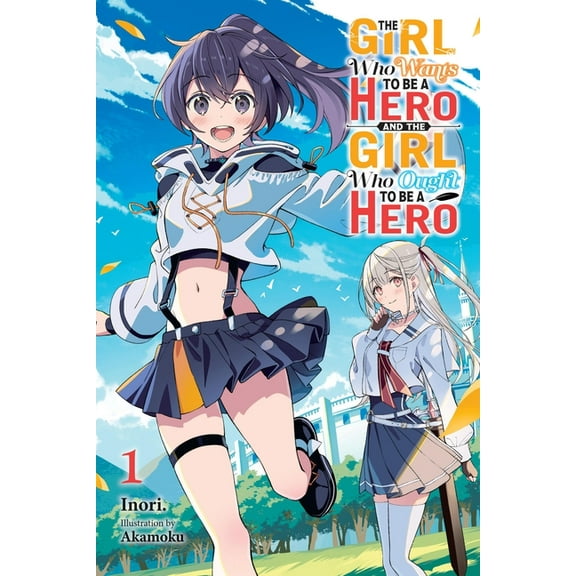 The Girl Who Wants to Be a Hero and the  The Girl Who Wants to Be a Hero and the Girl Who Ought to Be a Hero, Vol. 1, Book 1, (Paperback)