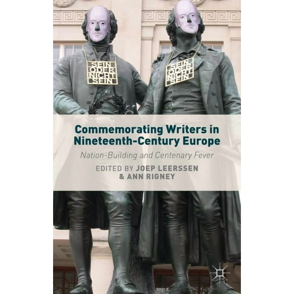 Commemorating Writers in Nineteenth-Century Europe: Nation-Building and Centenary Fever, (Hardcover)