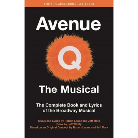Applause Libretto Library Avenue Q: The Musical: The Complete Book and Lyrics of the Broadway Musical, (Paperback)