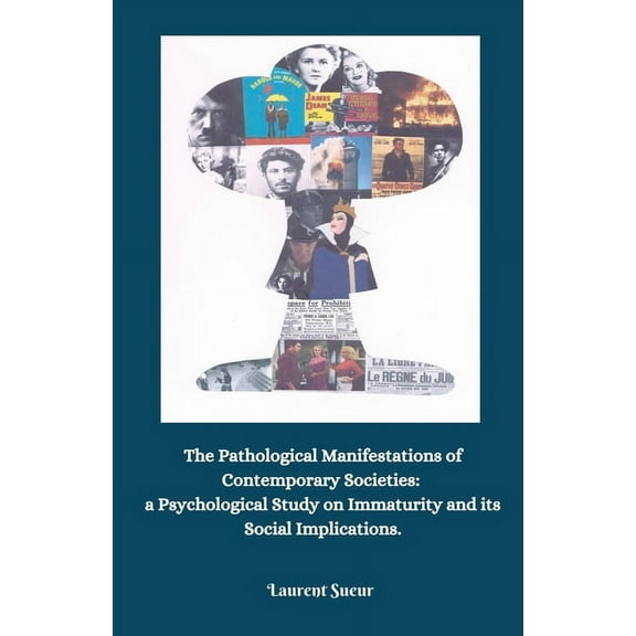 The Pathological Manifestations of Contemporary Societies: a Psychological Study on Immaturity and its Social Implicatio, (Paperback)
