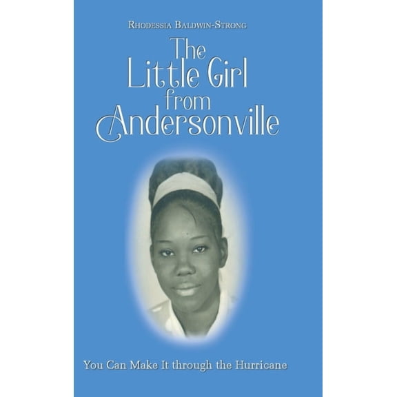 The Little Girl from Andersonville: You Can Make It through the Hurricane Hardcover 1098061748 9781098061746 Rhodessia Strong
