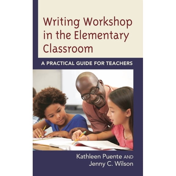 Writing Workshop in the Elementary Classroom: A Practical Guide for Teachers, (Hardcover)