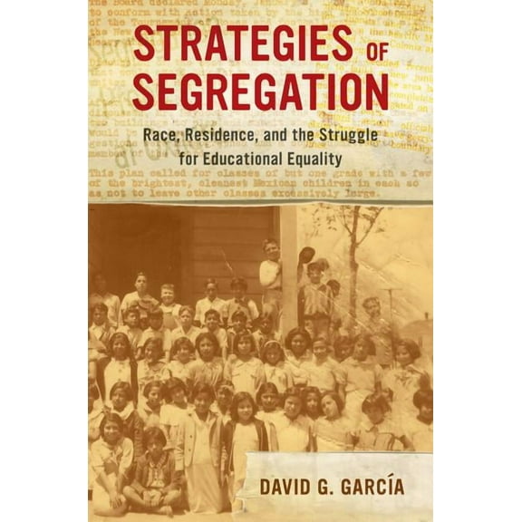 American Crossroads Strategies of Segregation: Race, Residence, and the Struggle for Educational Equality Volume 47, Book 47, (Paperback)