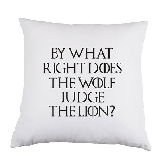By What Right Does the Wolf Judge the Lion? White Satin Throw Pillow 16 inch Square with Insert Included