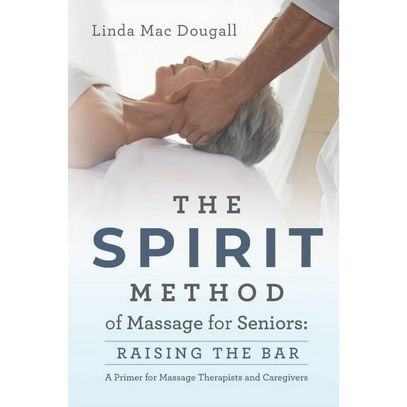 The SPIRIT Method of Massage for Seniors: Raising the Bar, (Paperback)