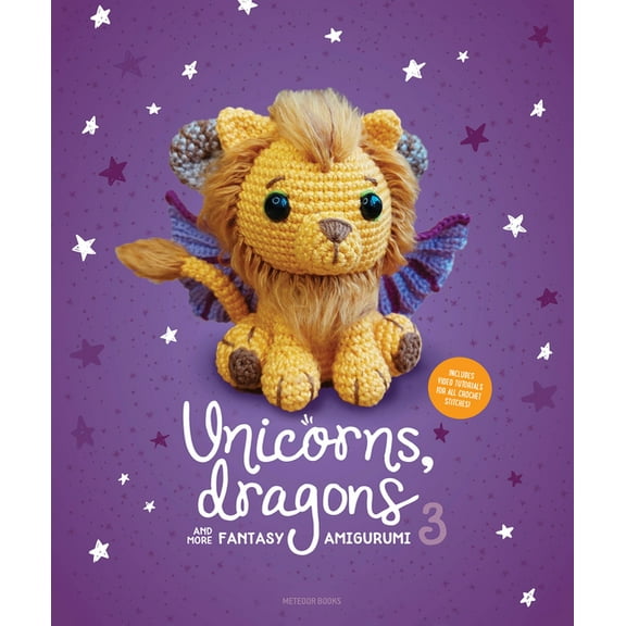 Unicorns, Dragons and More Amigurumi Unicorns, Dragons and More Fantasy Amigurumi 3: Bring 14 Wondrous Characters to Life!, (Paperback)