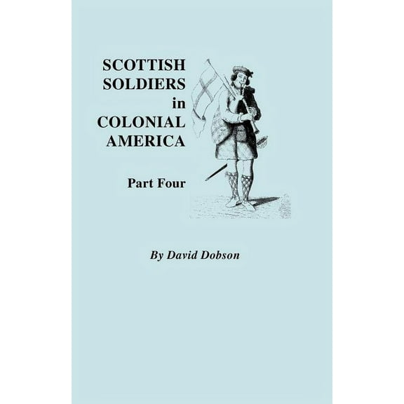 Scottish Soldiers in Colonial America. Part Four (Paperback)