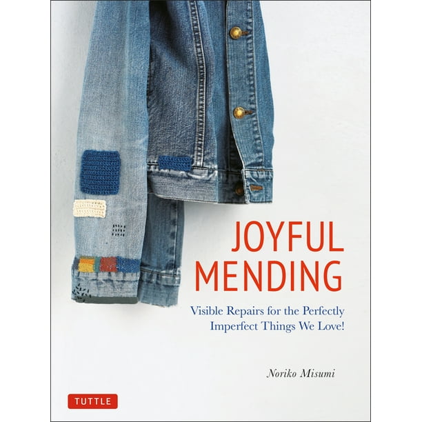 Joyful Mending: Visible Repairs for the Perfectly Imperfect Things We Love! (Paperback)