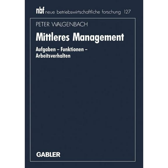 Neue Betriebswirtschaftliche Forschung ( Mittleres Management: Aufgaben -- Funktionen -- Arbeitsverhalten, Book 135, (Paperback)