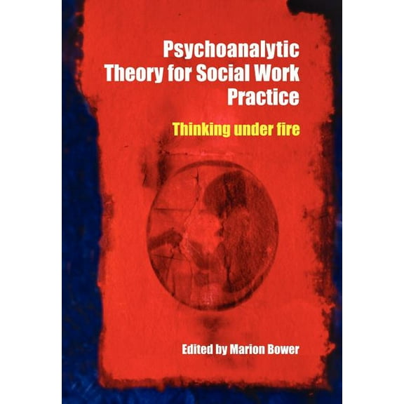 Psychoanalytic Theory for Social Work Practice: Thinking Under Fire, (Paperback)