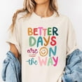 thumbnail image 2 of Better Days are on the Way T-Shirt , Funny Smile Shirt, Mental Health Inspirational Women's T-Shirts Self Love Graphic Tees Gift for Her, 2 of 7