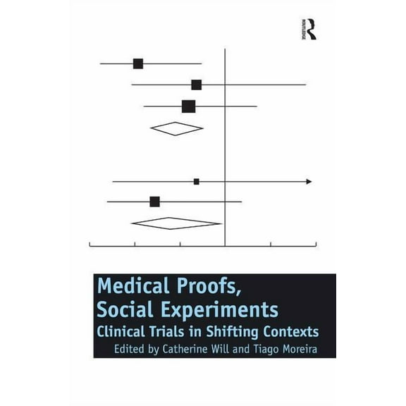 Medical Proofs, Social Experiments: Clinical Trials in Shifting Contexts, (Hardcover)