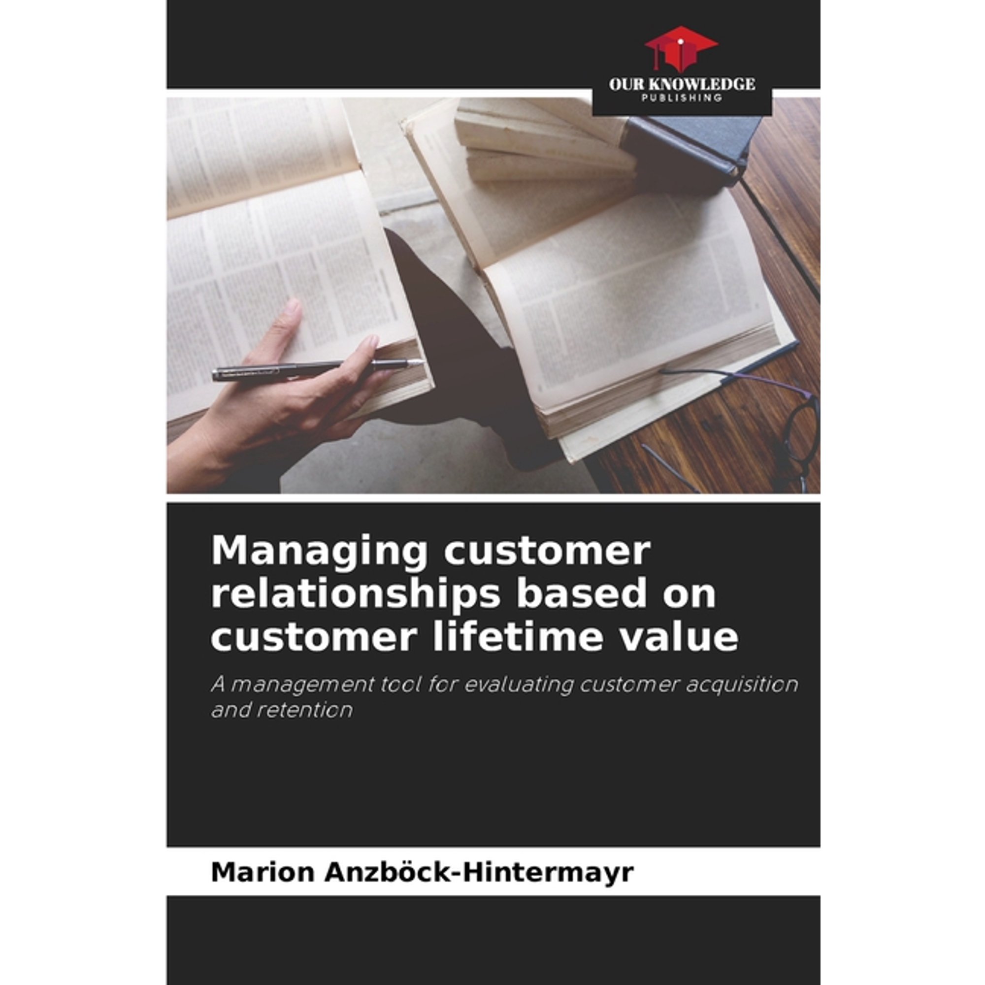 Managing customer relationships based on customer lifetime value, (Paperback)
