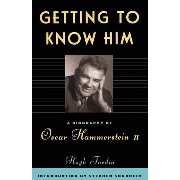 Getting to Know Him: A Biography of Oscar Hammerstein II, (Paperback)