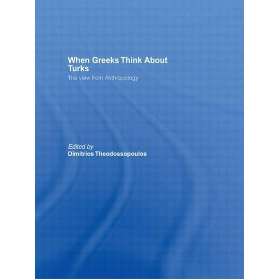 South European Society and Politics When Greeks think about Turks: The View from Anthropology, (Paperback)