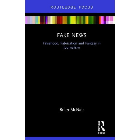Disruptions Fake News: Falsehood, Fabrication and Fantasy in Journalism, (Hardcover)