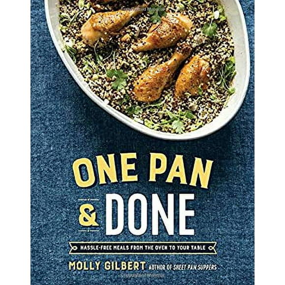 One Pan and Done : Hassle-Free Meals from the Oven to Your Table: a Cookbook 9781101906453 Used / Pre-owned