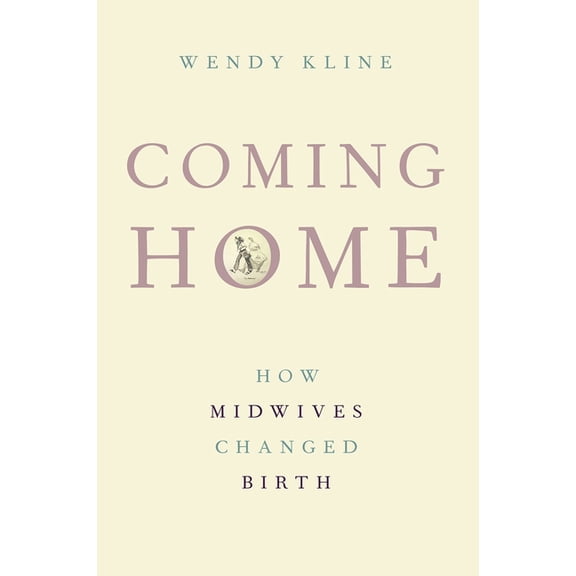 Coming Home: How Midwives Changed Birth, (Paperback)