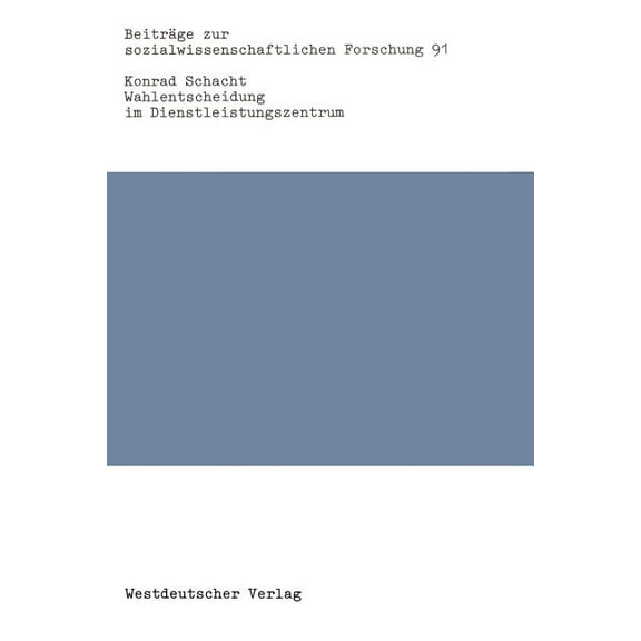 BeitrÃ¤ge Zur Sozialwissenschaftlichen Fo Wahlentscheidung Im Dienstleistungszentrum: Analysen Zur Frankfurter Kommunalwahl Vom 22. MÃ¤rz 1981, Book 91, (Paperback)